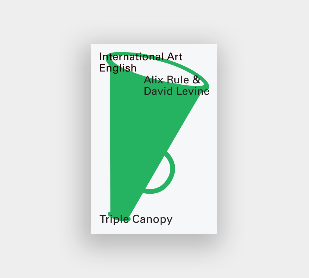 International Art English by Alix Rule & David Levine with Mariam Ghani & Alexander Provan