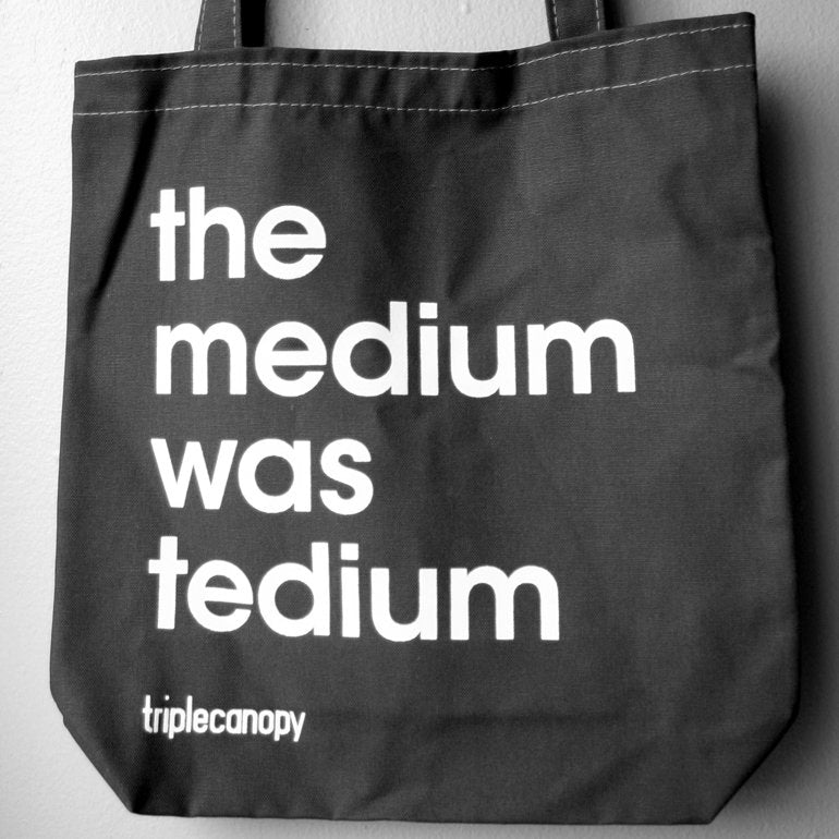 Medium Was The Medium Was Tedium – Triple Canopy